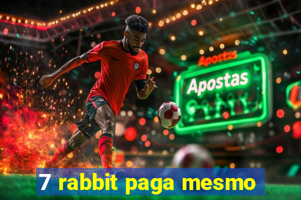 7 rabbit paga mesmo